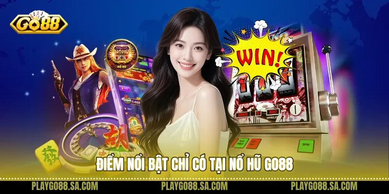 Điểm nổi bật chỉ có tại nổ hũ Go88