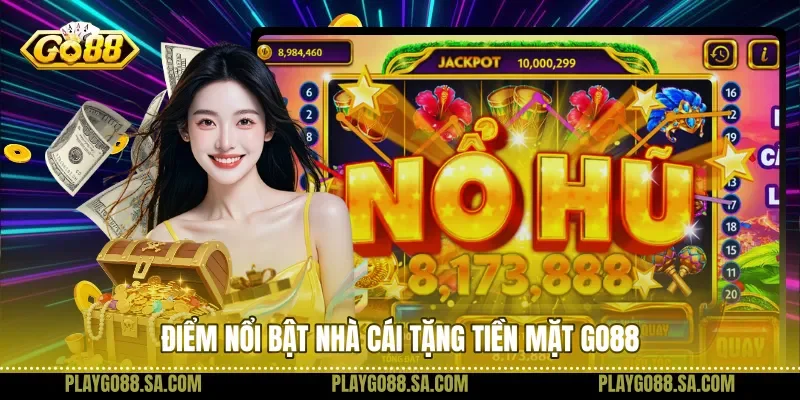 Điểm nổi bật nhà cái tặng tiền mặt Go88