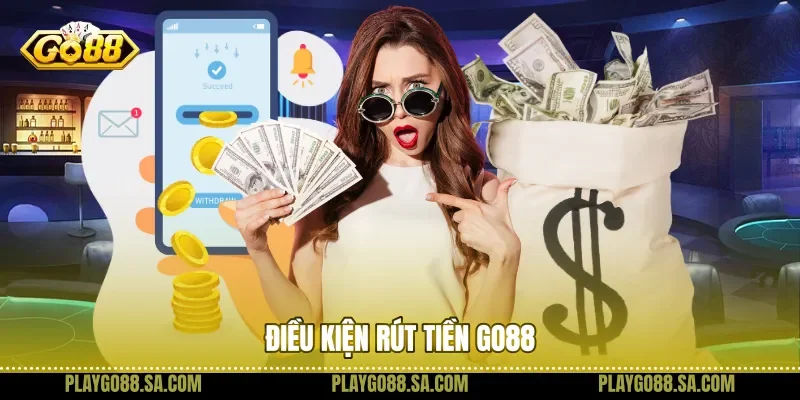 Điều kiện rút tiền Go88