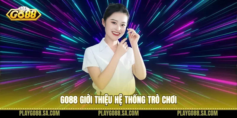 Go88 giới thiệu hệ thống trò chơi