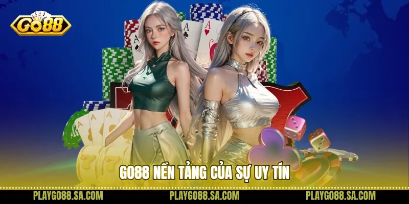Go88 nền tảng của sự uy tín 