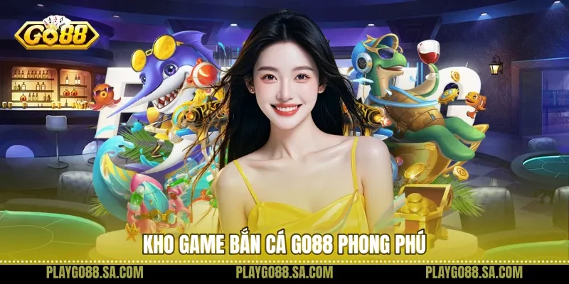 Kho game bắn cá Go88 phong phú