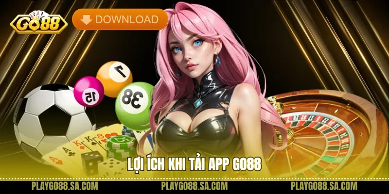 Lợi ích khi tải app Go88