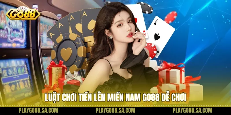 Luật chơi tiến lên miền nam Go88 dễ chơi