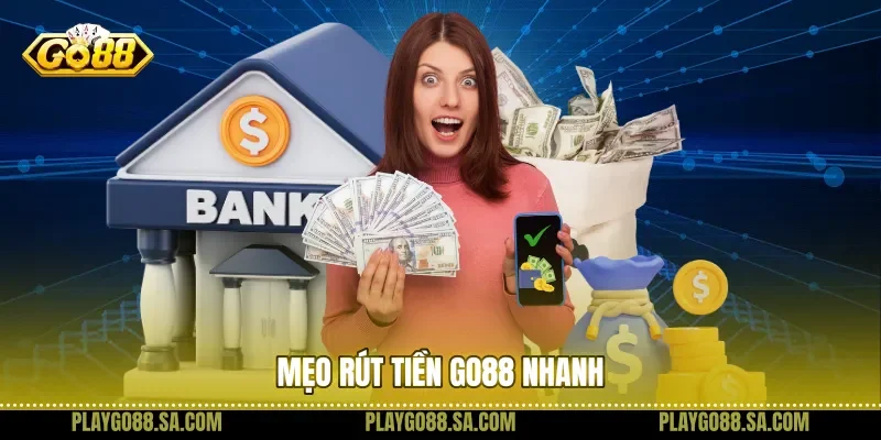 Mẹo rút tiền Go88 nhanh