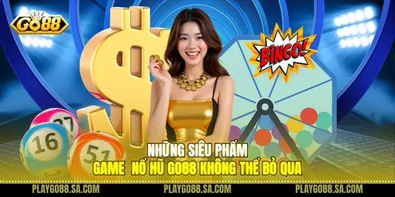 Những siêu phẩm game nổ hũ Go88 không thể bỏ qua