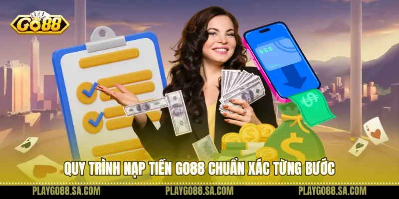 Quy trình nạp tiền Go88 chuẩn xác từng bước