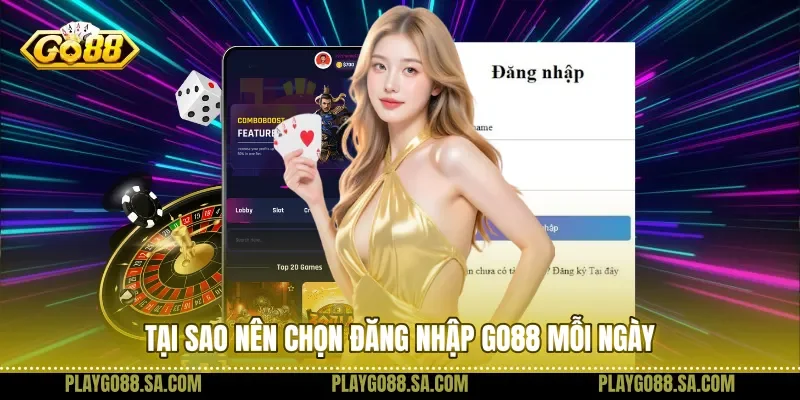Tại sao nên chọn đăng nhập Go88 mỗi ngày