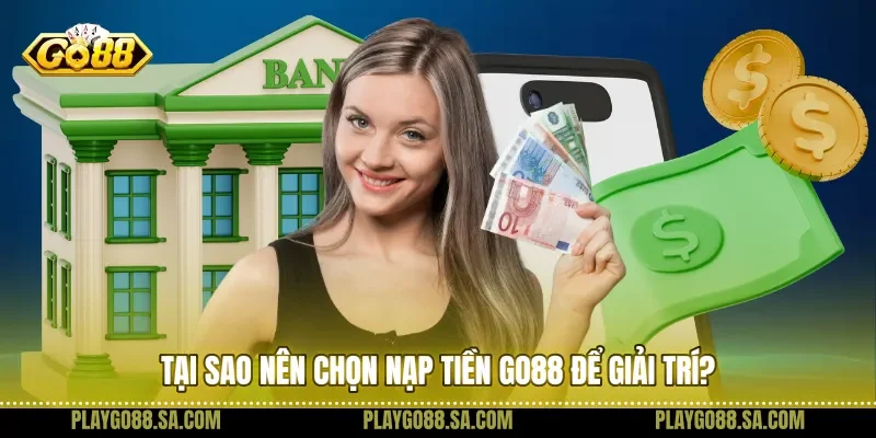 Tại sao nên chọn nạp tiền Go88 để giải trí?