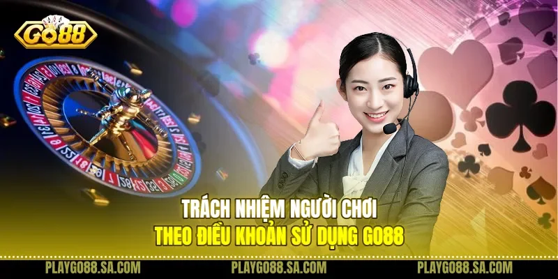 Trách nhiệm người chơi theo điều khoản sử dụng Go88
