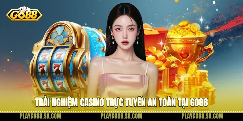 Trải nghiệm casino trực tuyến an toàn tại Go88