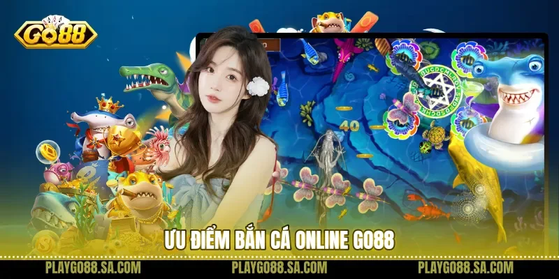Ưu điểm bắn cá online Go88