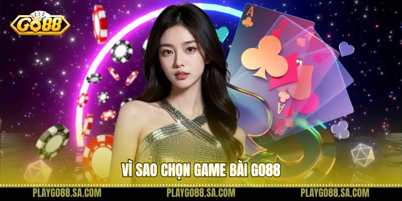 Vì sao chọn game bài Go88